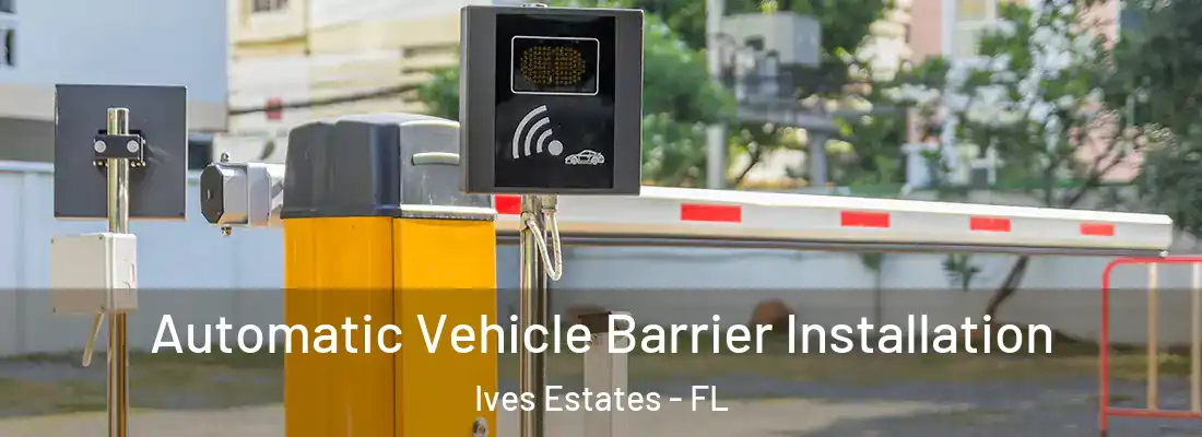 Automatic Vehicle Barrier Installation Ives Estates - FL