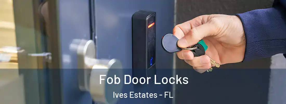 Fob Door Locks Ives Estates - FL