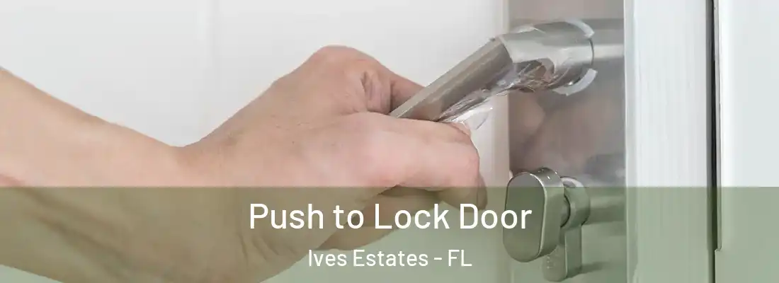 Push to Lock Door Ives Estates - FL