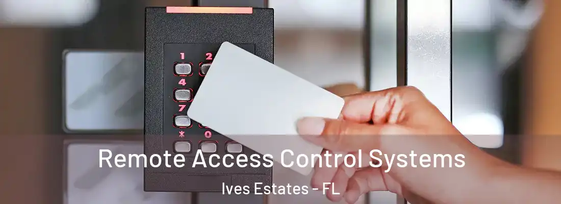 Remote Access Control Systems Ives Estates - FL