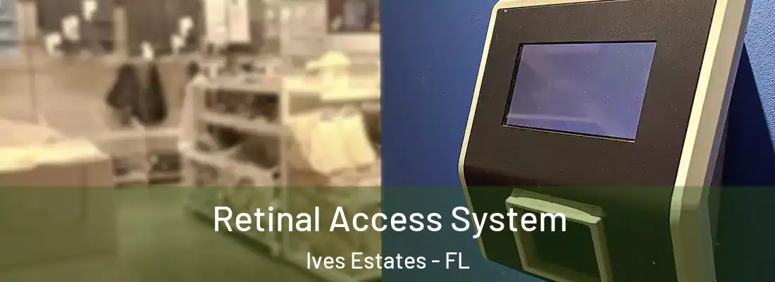  Retinal Access System Ives Estates - FL