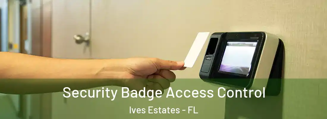 Security Badge Access Control Ives Estates - FL