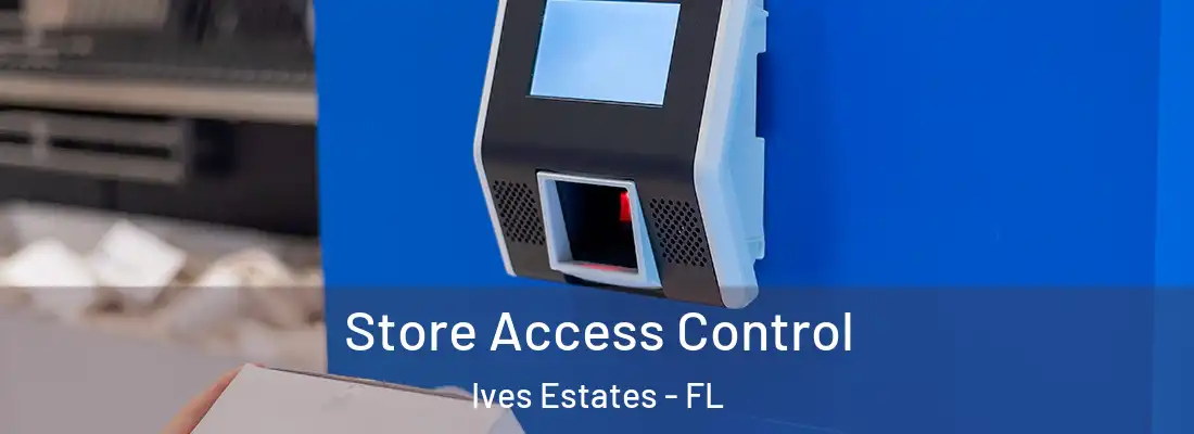 Store Access Control Ives Estates - FL